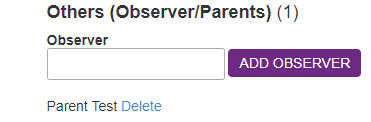 Others (Observer/Parents) (1) 
Observer 
ADD OBSERVER 
Parent Test Delete 