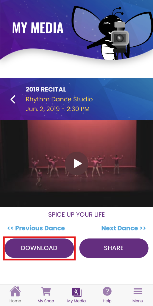MY MEDIA 
2019 RECITAL 
Rhythm Dance Studio 
Jun. 2, 2019 - 2:30 PM 
SPICE UP YOUR LIFE 
«« Previous Dance 
Next Dance » 
DOWNLOAD 
SHARE 
? 
= 
Home 
My Shop 
My Media 
Help 
Menu 